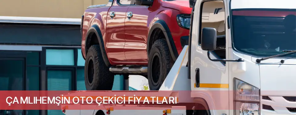 Çamlıhemşin İlçemi Oto Çekici Fiyatları